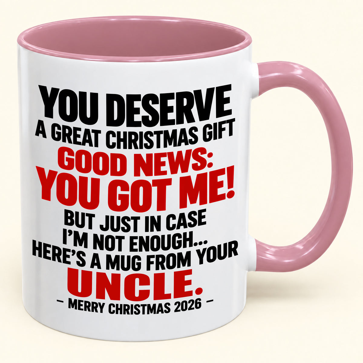 YOU DESERVE A GREAT CHRISTMAS GIFT GOOD NEWS: YOU GOT ME! - Funny Christmas 2026 - Gift Accent Coffee Mug (SKU2610-175)