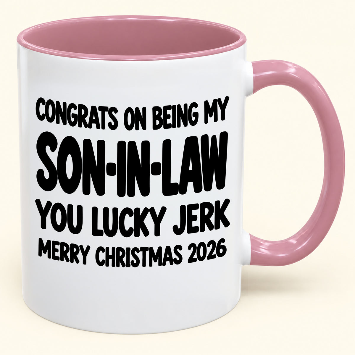 CONGRATS ON BEING MY SON-IN-LAW  YOU LUCKY JERK - Funny Christmas 2026 - Gift Accent Coffee Mug (SKU2610-684)