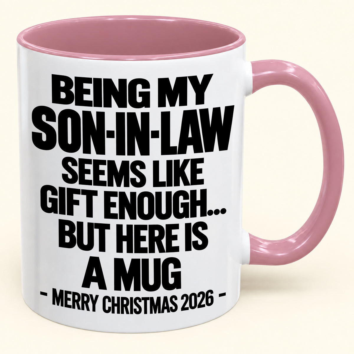 BEING MY SON-IN-LAW SEEMS LIKE GIFT ENOUGH... BUT HERE IS A MUG - Funny Christmas 2026 - Gift Accent Coffee Mug (SKU2610-737)