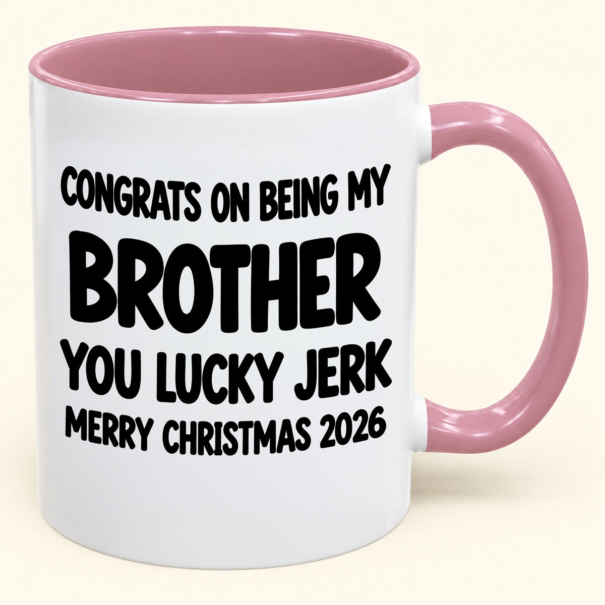 CONGRATS ON BEING MY BROTHER YOU LUCKY JERK - Funny Christmas 2026 - Gift Accent Coffee Mug (SKU2610-686)