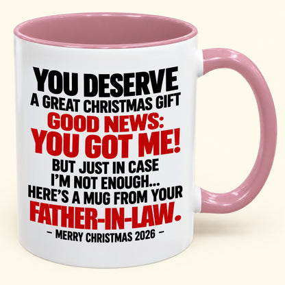 YOU DESERVE A GREAT CHRISTMAS GIFT GOOD NEWS: YOU GOT ME! - Funny Christmas 2026 - Gift Accent Coffee Mug (SKU2610-178)