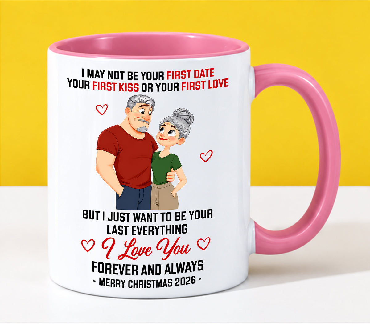 TO MY LOVE - I MAY NOT BE YOUR FIRST DATE, FIRST KISS OR FIRST LOVE - I JUST WANT TO BE YOUR LAST EVERYTHING - LOVE YOU FOREVER & ALWAYS - MERRY CHRISTMAS 2026 - PERFECT GIFT FOR YOUR LOVE - LUAN00 (SKU2610-111)