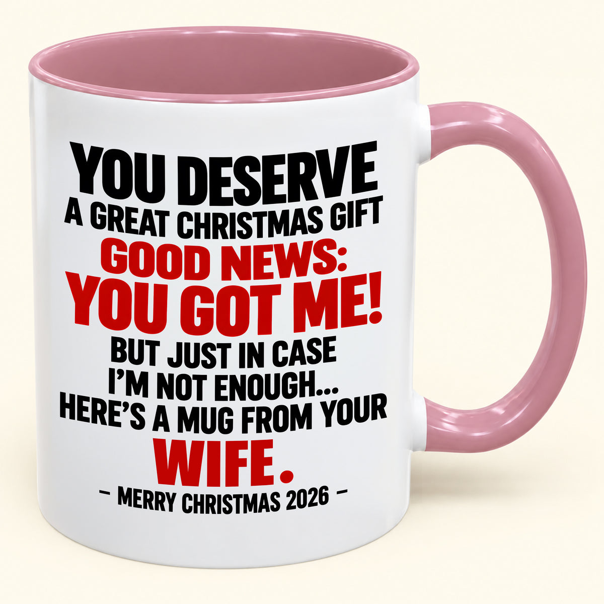 YOU DESERVE A GREAT CHRISTMAS GIFT GOOD NEWS: YOU GOT ME! - Funny Christmas 2026 - Gift Accent Coffee Mug (SKU2610-194)