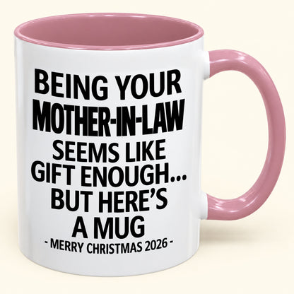 Being Your Mother-in-law Is Gift Enough - Funny Christmas 2026 - Gift Accent Coffee Mug (SKU2610-66)