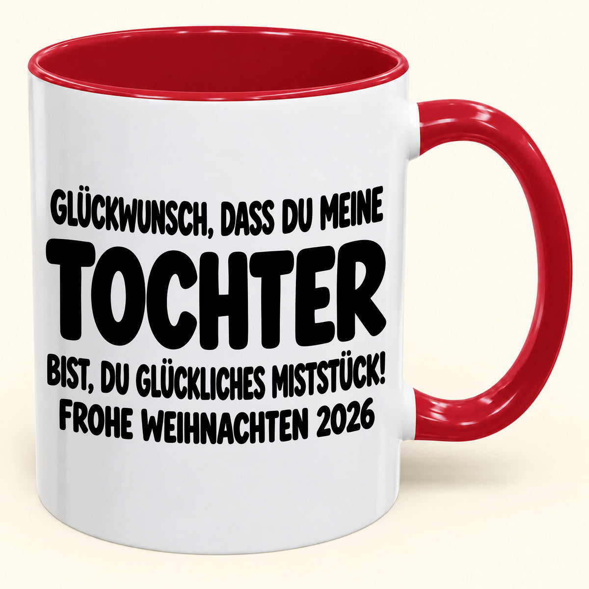 GLÜCKWUNSCH, DASS DU MEINE TOCHTER BIST, DU GLÜCKLICHES MISTSTÜCK! - Lustige Weihnachten 2026 - Zweifarbige Kaffeetasse als Geschenk (SKU2610-779)