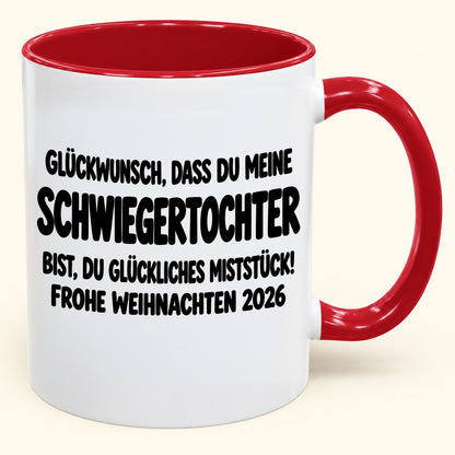 GLÜCKWUNSCH, DASS DU MEINE SCHWIEGERTOCHTER BIST, DU GLÜCKLICHES MISTSTÜCK! - Lustige Weihnachten 2026 - Zweifarbige Kaffeetasse als Geschenk (SKU2610-780)