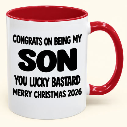CONGRATS ON BEING MY SON YOU LUCKY BASTARD - Funny Christmas 2026 - Gift Accent Coffee Mug (SKU2610-948)