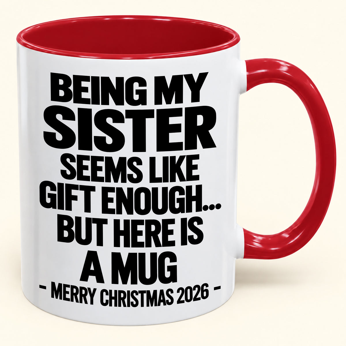 BEING MY SISTER SEEMS LIKE GIFT ENOUGH... BUT HERE IS A MUG - Funny Christmas 2026 - Gift Accent Coffee Mug (SKU2610-741)
