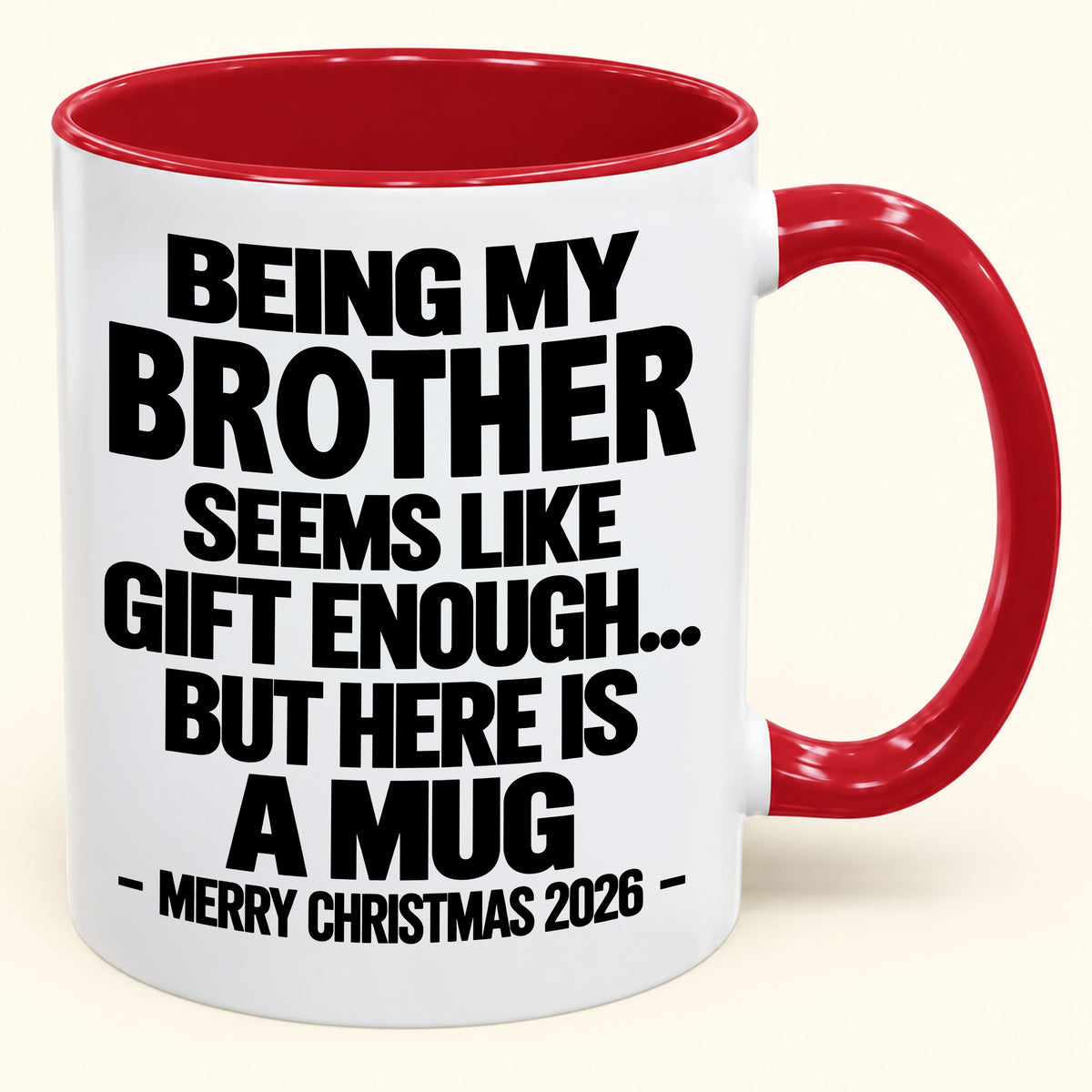 BEING MY BROTHER SEEMS LIKE GIFT ENOUGH... BUT HERE IS A MUG - Funny Christmas 2026 - Gift Accent Coffee Mug (SKU2610-742)