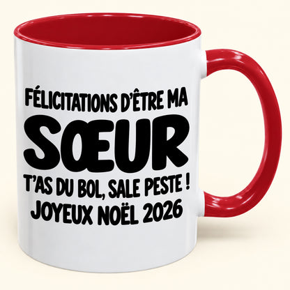 FÉLICITATIONS D'ÊTRE MA SŒUR T'AS DU BOL, SALE PESTE ! - Noël 2026 Humoristique - Mug à Café Bicolore à Offrir (SKU2610-775)