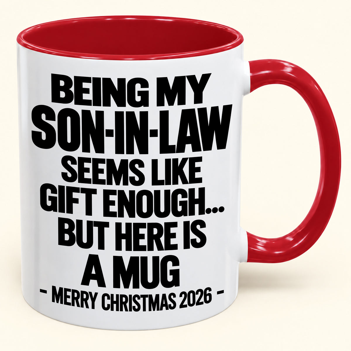 BEING MY SON-IN-LAW SEEMS LIKE GIFT ENOUGH... BUT HERE IS A MUG - Funny Christmas 2026 - Gift Accent Coffee Mug (SKU2610-737)