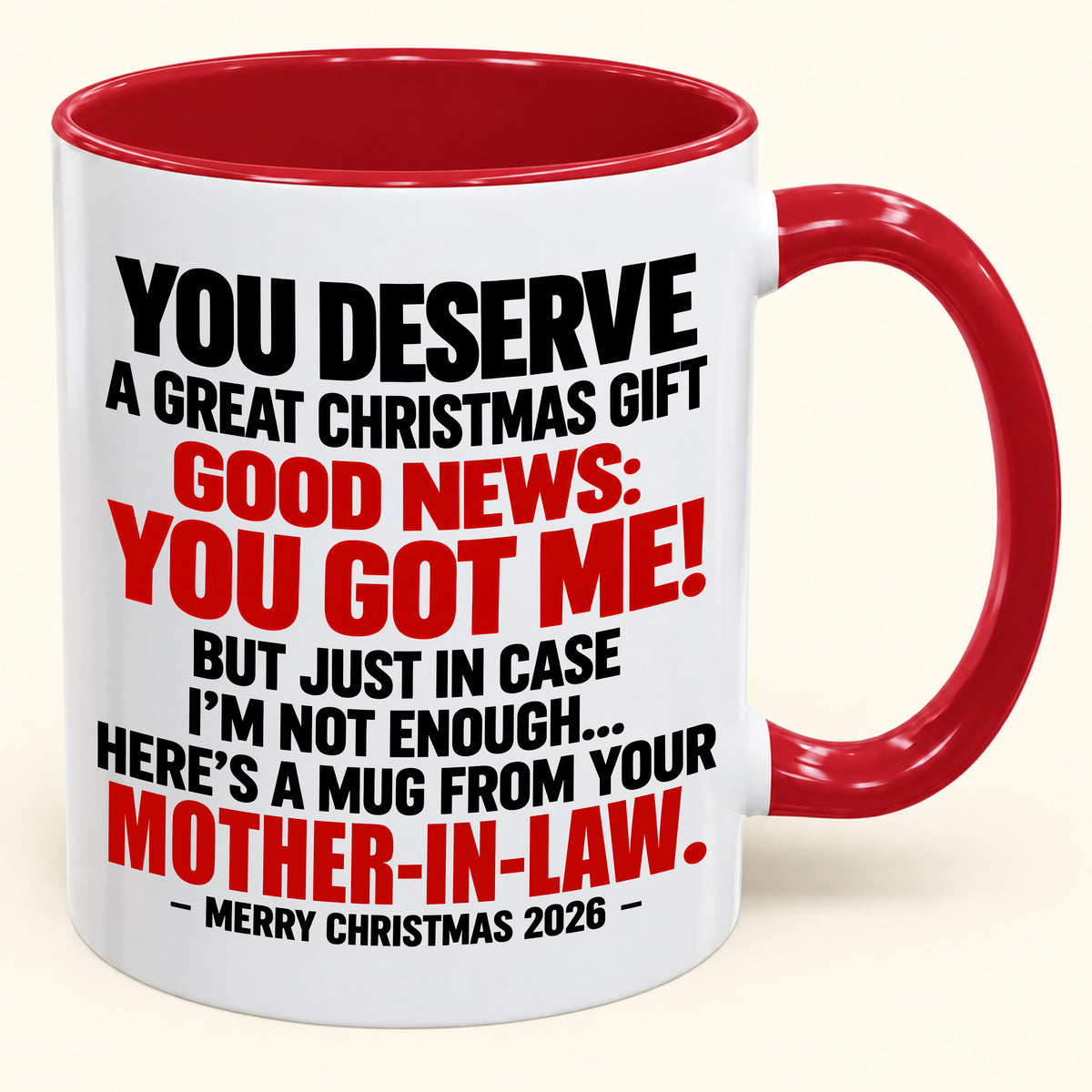YOU DESERVE A GREAT CHRISTMAS GIFT GOOD NEWS: YOU GOT ME! - Funny Christmas 2026 - Gift Accent Coffee Mug (SKU2610-179)