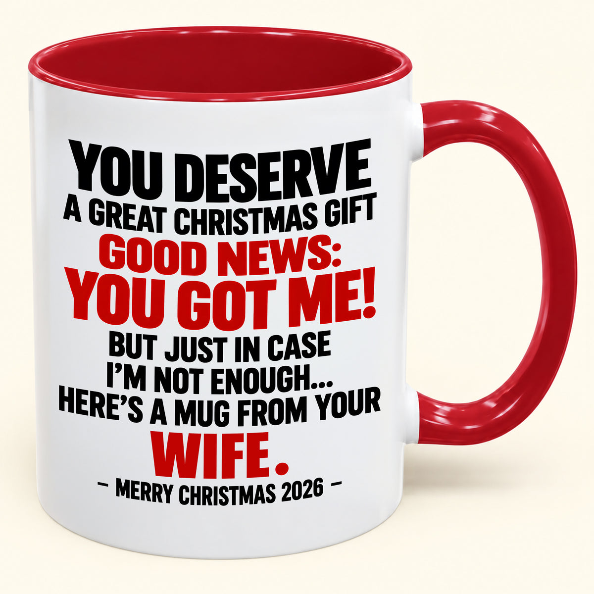 YOU DESERVE A GREAT CHRISTMAS GIFT GOOD NEWS: YOU GOT ME! - Funny Christmas 2026 - Gift Accent Coffee Mug (SKU2610-194)
