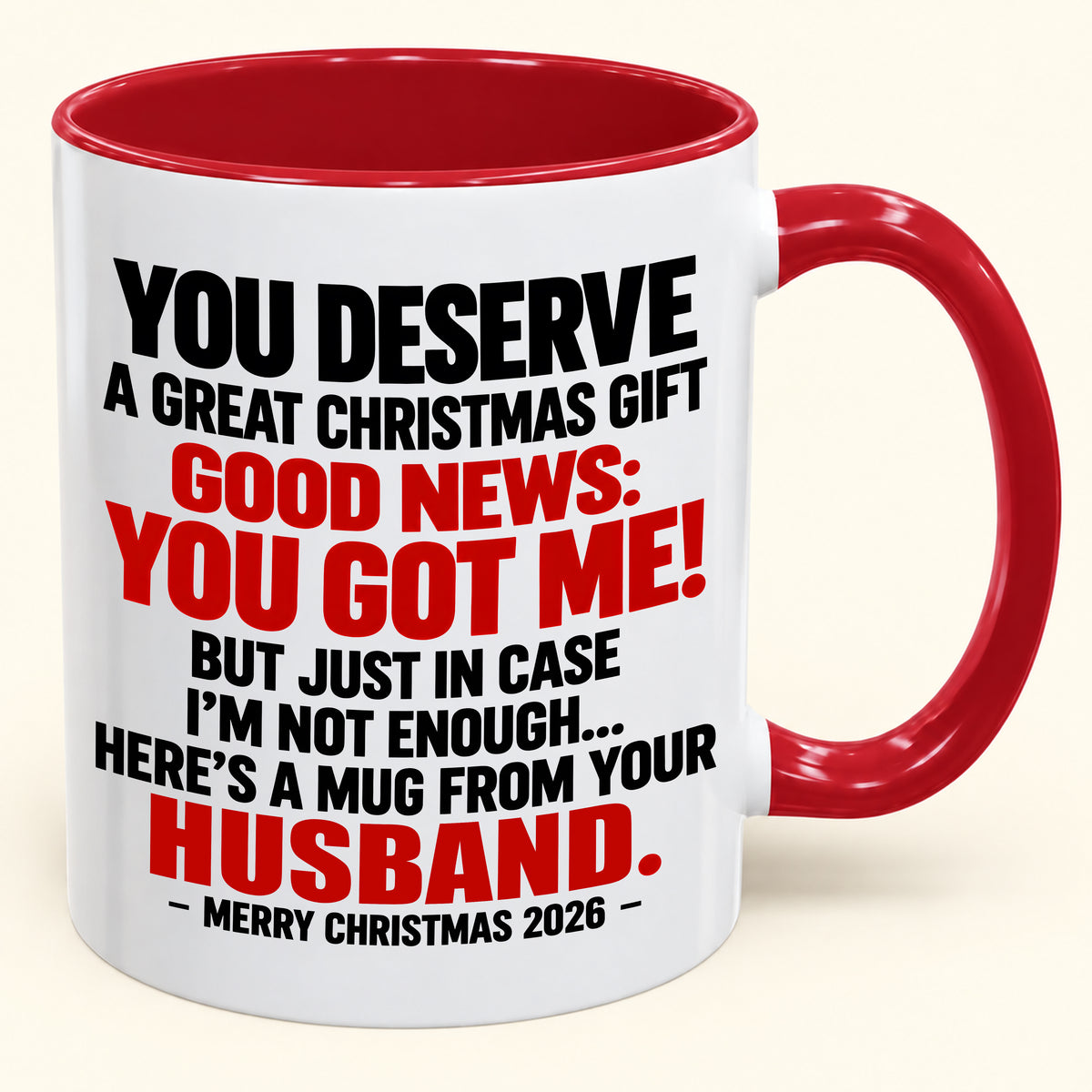 YOU DESERVE A GREAT CHRISTMAS GIFT GOOD NEWS: YOU GOT ME! - Funny Christmas 2026 - Gift Accent Coffee Mug (SKU2610-195)