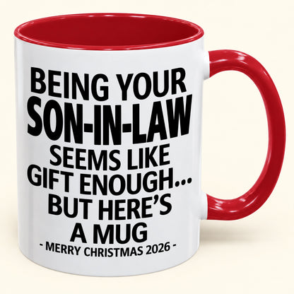 Being Your Son-in-law Is Gift Enough - Funny Christmas 2026 - Gift Accent Coffee Mug (SKU2610-125)