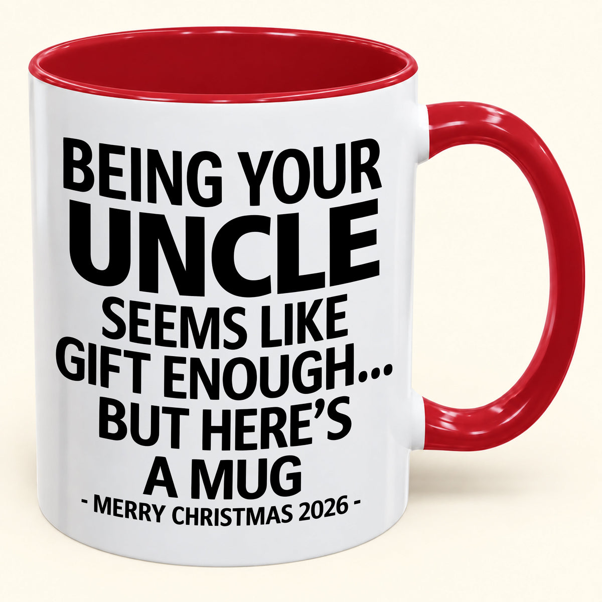Being Your Uncle Is Gift Enough - Funny Christmas 2026 - Gift Accent Coffee Mug (SKU2610-65)