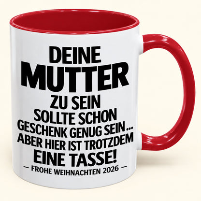 Deine Mutter zu sein, ist Geschenk genug – Lustiges Weihnachten 2026 – Geschenk-Kaffeetasse mit Spruch (SKU2610-223)