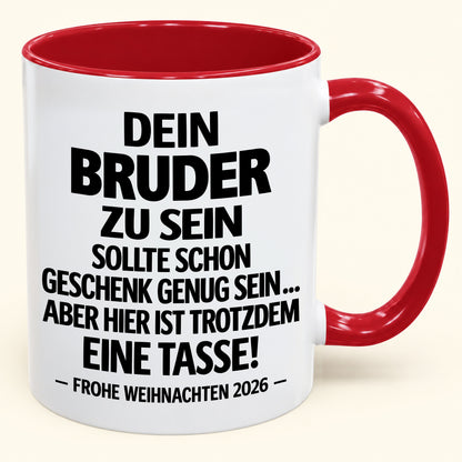 Dein Bruder zu sein, ist Geschenk genug – Lustiges Weihnachten 2026 – Geschenk-Kaffeetasse mit Spruch (SKU2610-280)