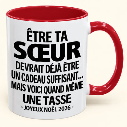 Être ta SŒUR est déjà un cadeau suffisant – Mug bicolore humoristique – Cadeau de Noël 2026 (SKU2610-155) MUGFR