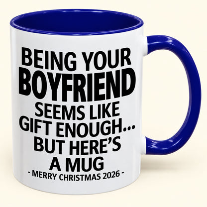 Being Your Boyfriend Is Gift Enough - Funny Christmas 2026 - Gift Accent Coffee Mug (SKU2610-123)
