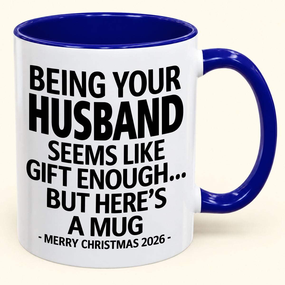 BEING YOUR HUSBAND SEEMS LIKE GIFT ENOUGH - Funny Christmas 2026 - Gift Accent Coffee Mug (SKU2610-85)