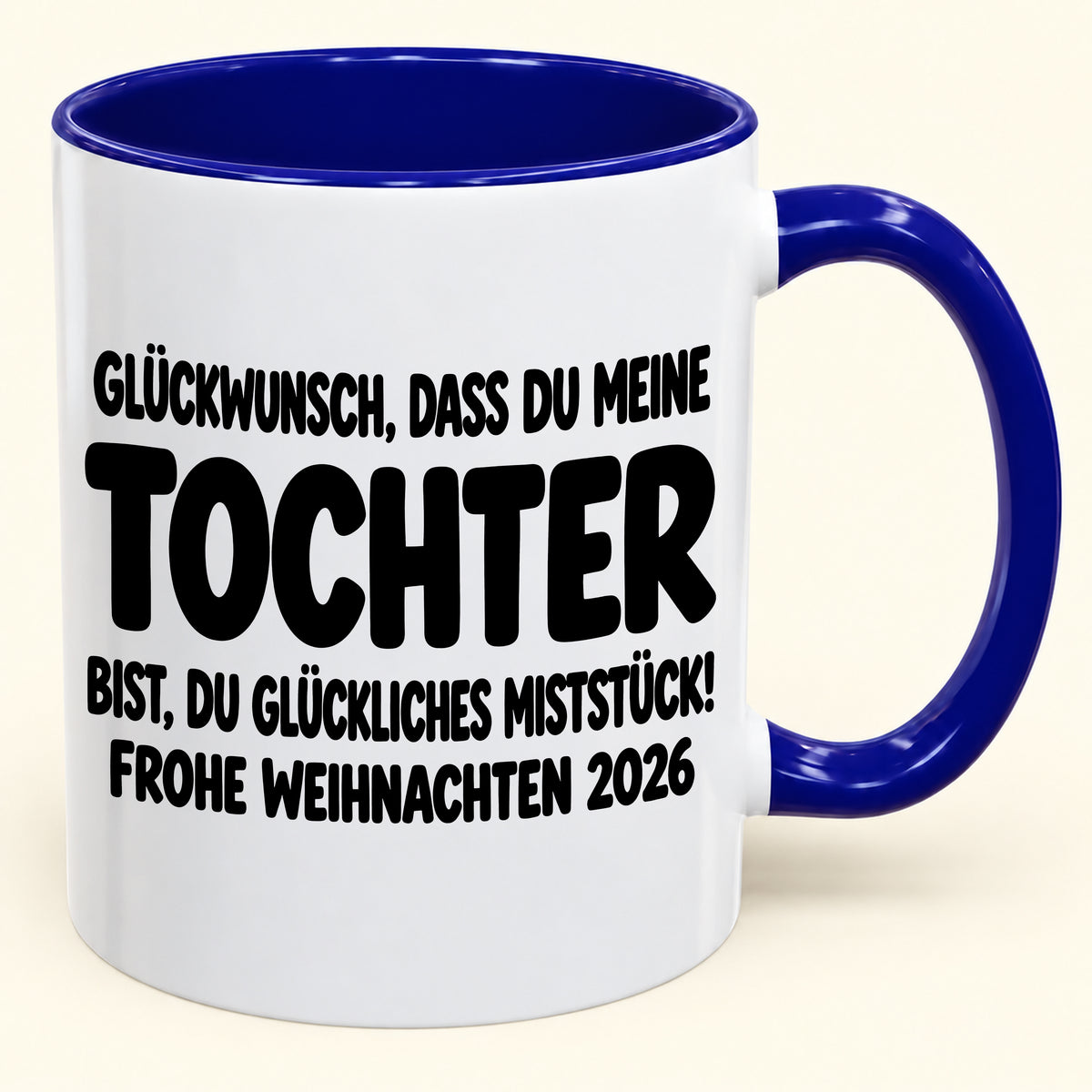 GLÜCKWUNSCH, DASS DU MEINE TOCHTER BIST, DU GLÜCKLICHES MISTSTÜCK! - Lustige Weihnachten 2026 - Zweifarbige Kaffeetasse als Geschenk (SKU2610-779)