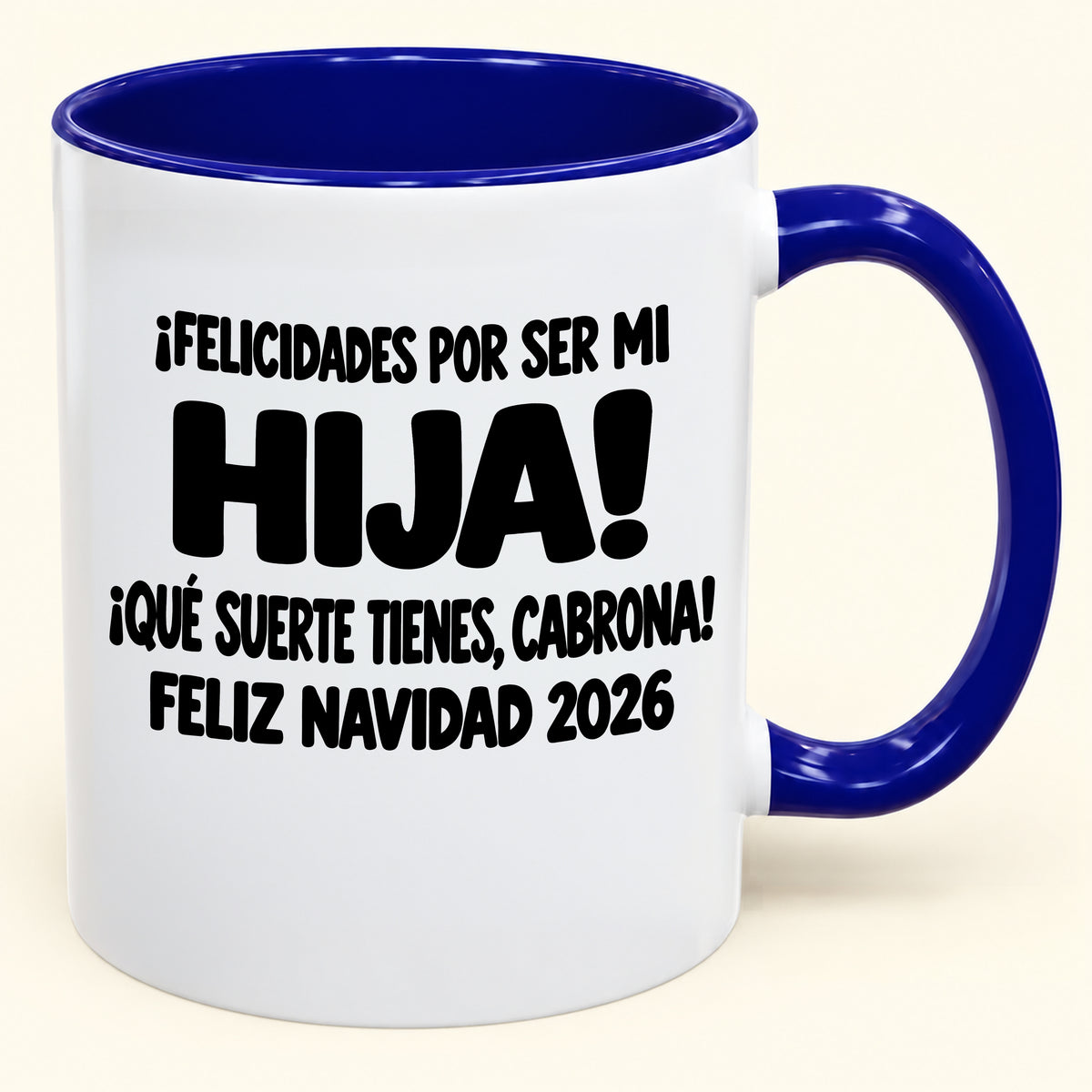 ¡FELICIDADES POR SER MI HIJA! ¡QUÉ SUERTE TIENES, CABRONA! FELIZ NAVIDAD 2026 - Funny Christmas 2026 - Gift Accent Coffee Mug (SKU2610-896)