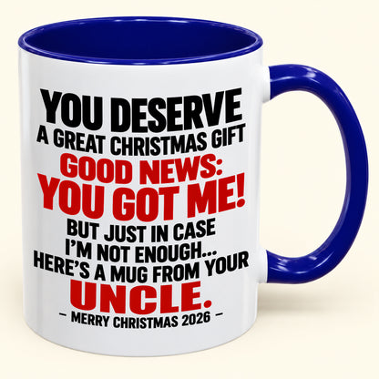 YOU DESERVE A GREAT CHRISTMAS GIFT GOOD NEWS: YOU GOT ME! - Funny Christmas 2026 - Gift Accent Coffee Mug (SKU2610-175)