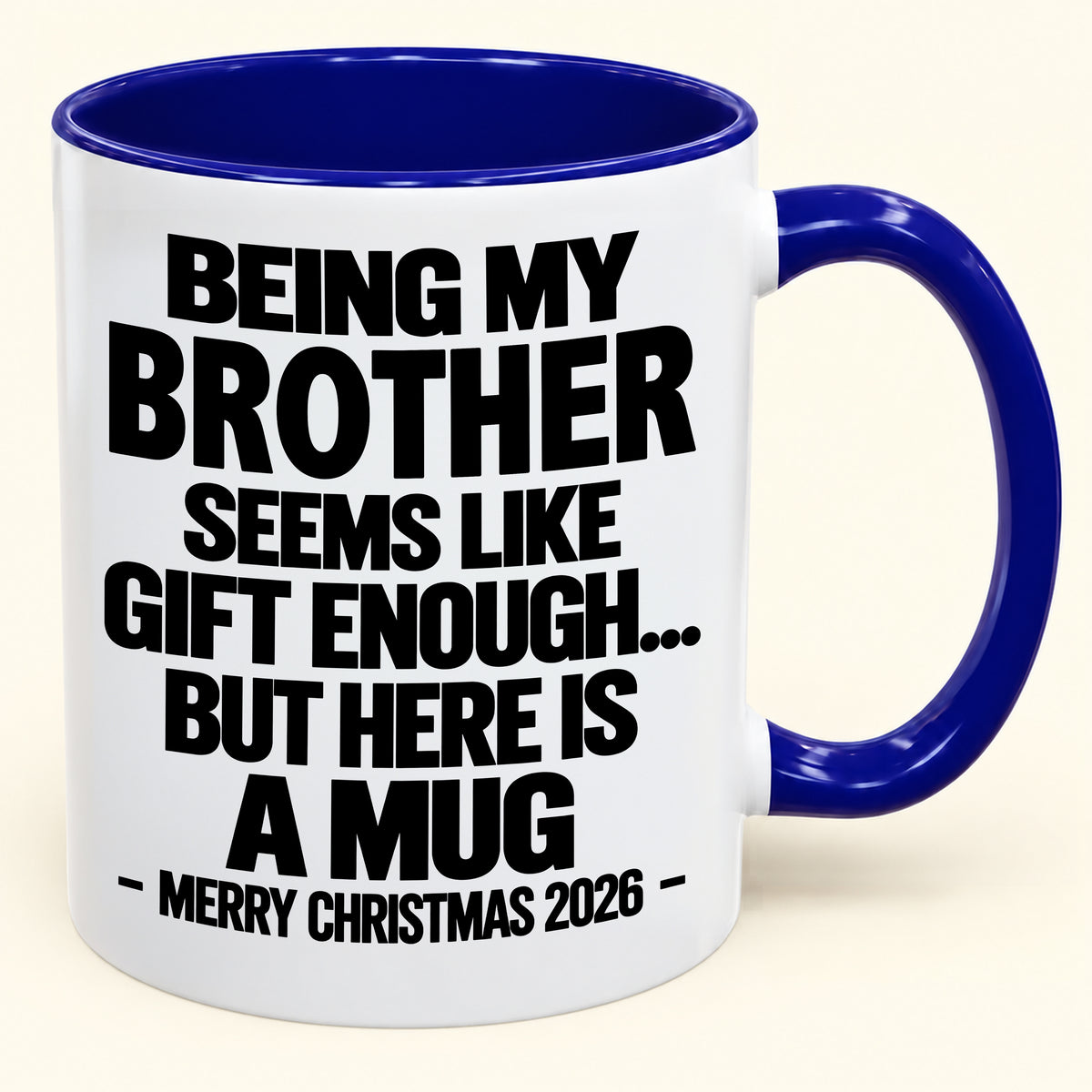 BEING MY BROTHER SEEMS LIKE GIFT ENOUGH... BUT HERE IS A MUG - Funny Christmas 2026 - Gift Accent Coffee Mug (SKU2610-742)