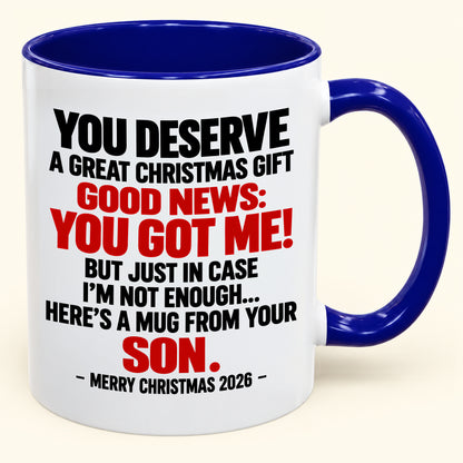 YOU DESERVE A GREAT CHRISTMAS GIFT GOOD NEWS: YOU GOT ME! - Funny Christmas 2026 - Gift Accent Coffee Mug (SKU2610-176)