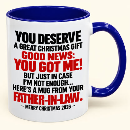 YOU DESERVE A GREAT CHRISTMAS GIFT GOOD NEWS: YOU GOT ME! - Funny Christmas 2026 - Gift Accent Coffee Mug (SKU2610-178)