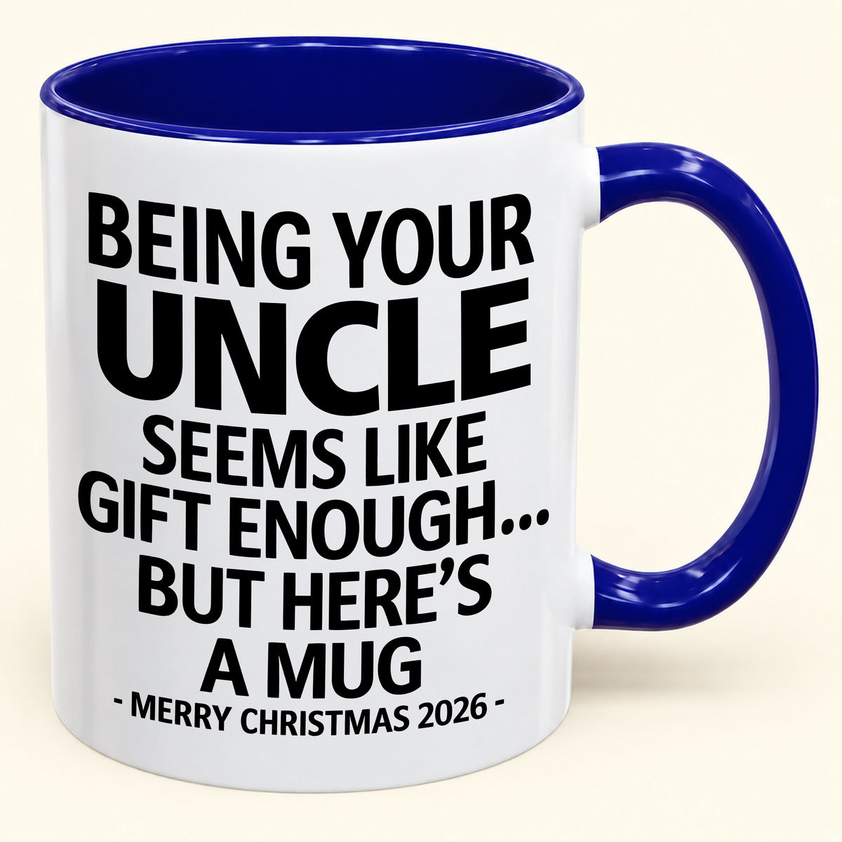 Being Your Uncle Is Gift Enough - Funny Christmas 2026 - Gift Accent Coffee Mug (SKU2610-65)