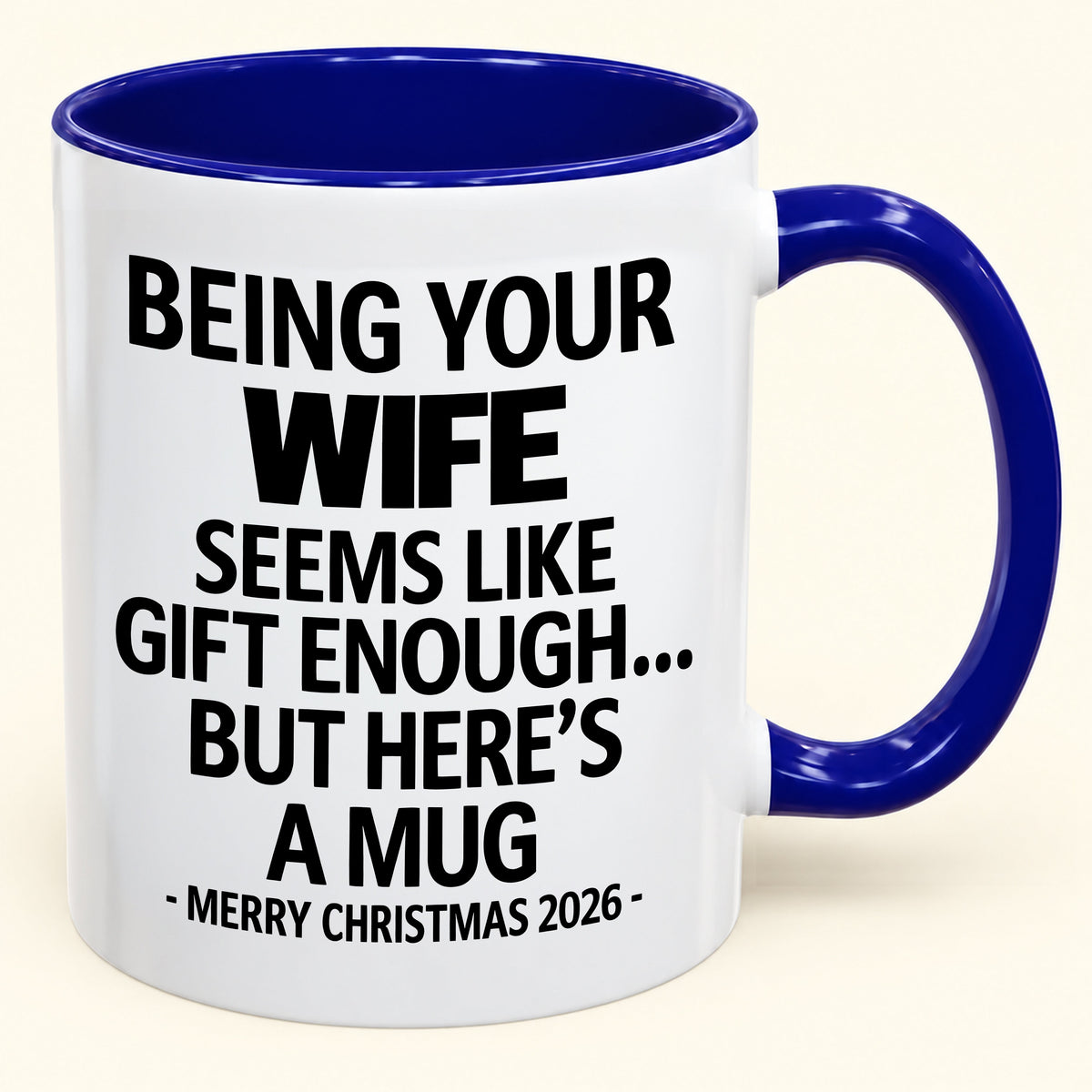 Being Your Wife Is Gift Enough - Funny Christmas 2026 - Gift Accent Coffee Mug (SKU2610-86)