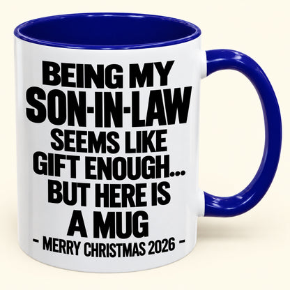 BEING MY SON-IN-LAW SEEMS LIKE GIFT ENOUGH... BUT HERE IS A MUG - Funny Christmas 2026 - Gift Accent Coffee Mug (SKU2610-737)