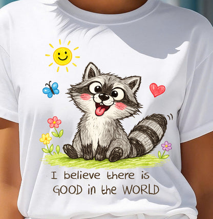 Cute Racoon Crayon Drawing Shirt – “I Believe There Is GOOD In The WORLD” Positive Quote Tee, Feel-Good Gift Idea - NTTD00 (SKU2603-288)