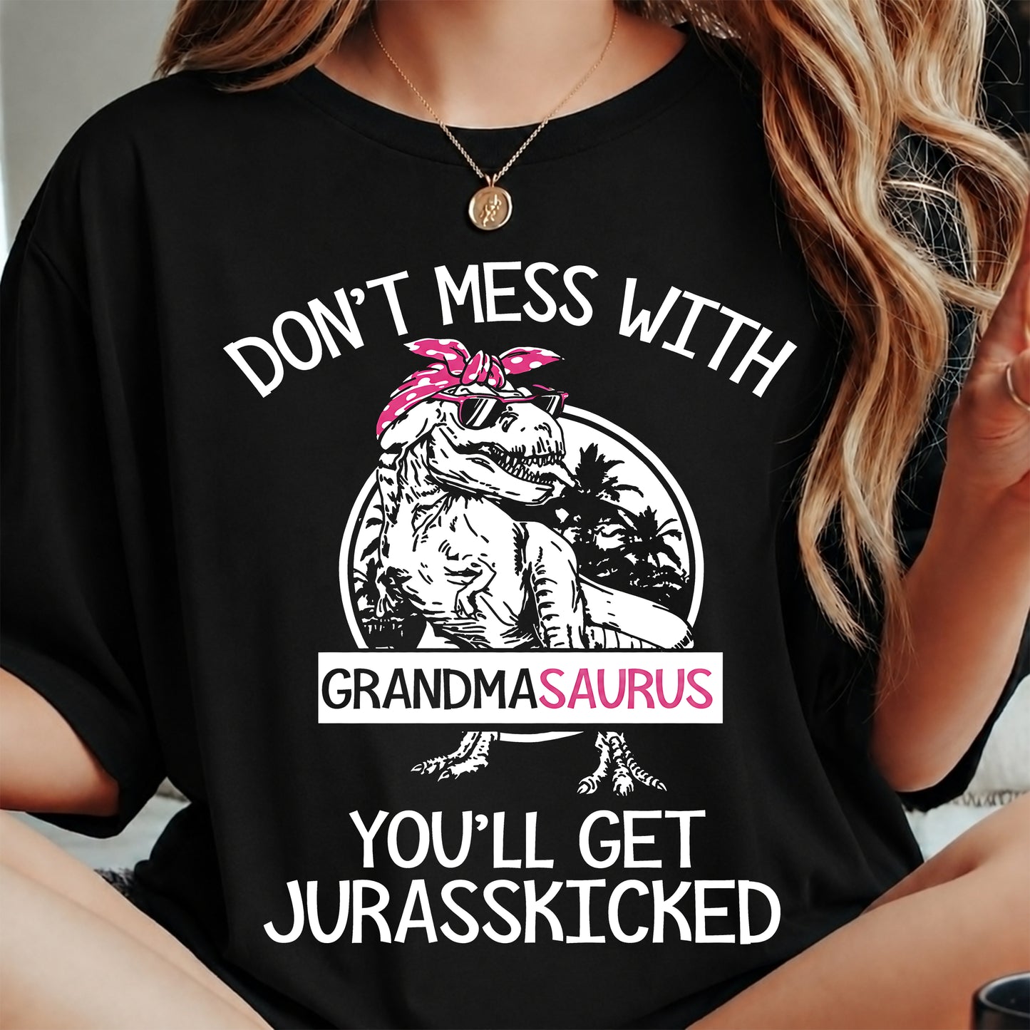 DON'T MESS WITH GRANDMASAURUS YOU'LL GET JURASSKICKED - GRANDMA T-SHIRT - NTTD00 (SKU2608-273)