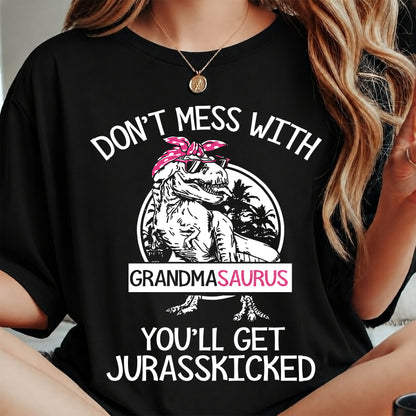 DON'T MESS WITH GRANDMASAURUS YOU'LL GET JURASSKICKED - GRANDMA T-SHIRT - NTTD00 (SKU2608-273)