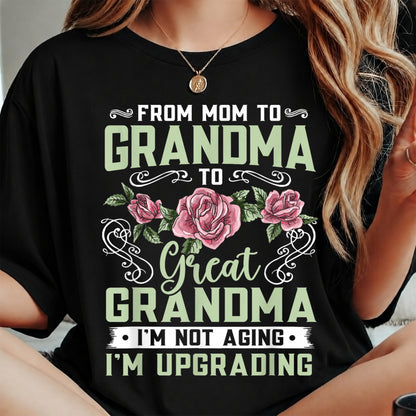 FROM MOM TO GRANDMA TO Great GRANDMA I'M NOT AGING I'M UPGRADING - GRANDMA T-SHIRT - NTTD00 (SKU2608-276)