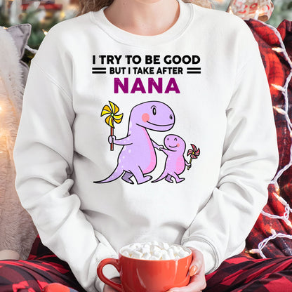 TRY TO BE GOOD BUT I TAKE AFTER NANA - For granddaughter T shirt NTTD00 (SKU07-88)