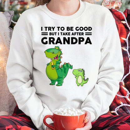TRY TO BE GOOD BUT I TAKE AFTER GRANDPA- Grandpa T shirt (for granddaughter) NTTD00 (SKU.GRANDPA21)