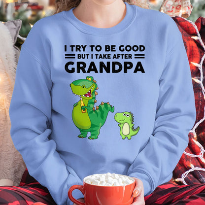 TRY TO BE GOOD BUT I TAKE AFTER GRANDPA- Grandpa T shirt (for granddaughter) NTTD00 (SKU.GRANDPA21)