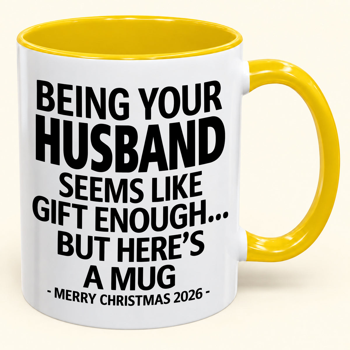 BEING YOUR HUSBAND SEEMS LIKE GIFT ENOUGH - Funny Christmas 2026 - Gift Accent Coffee Mug (SKU2610-85)