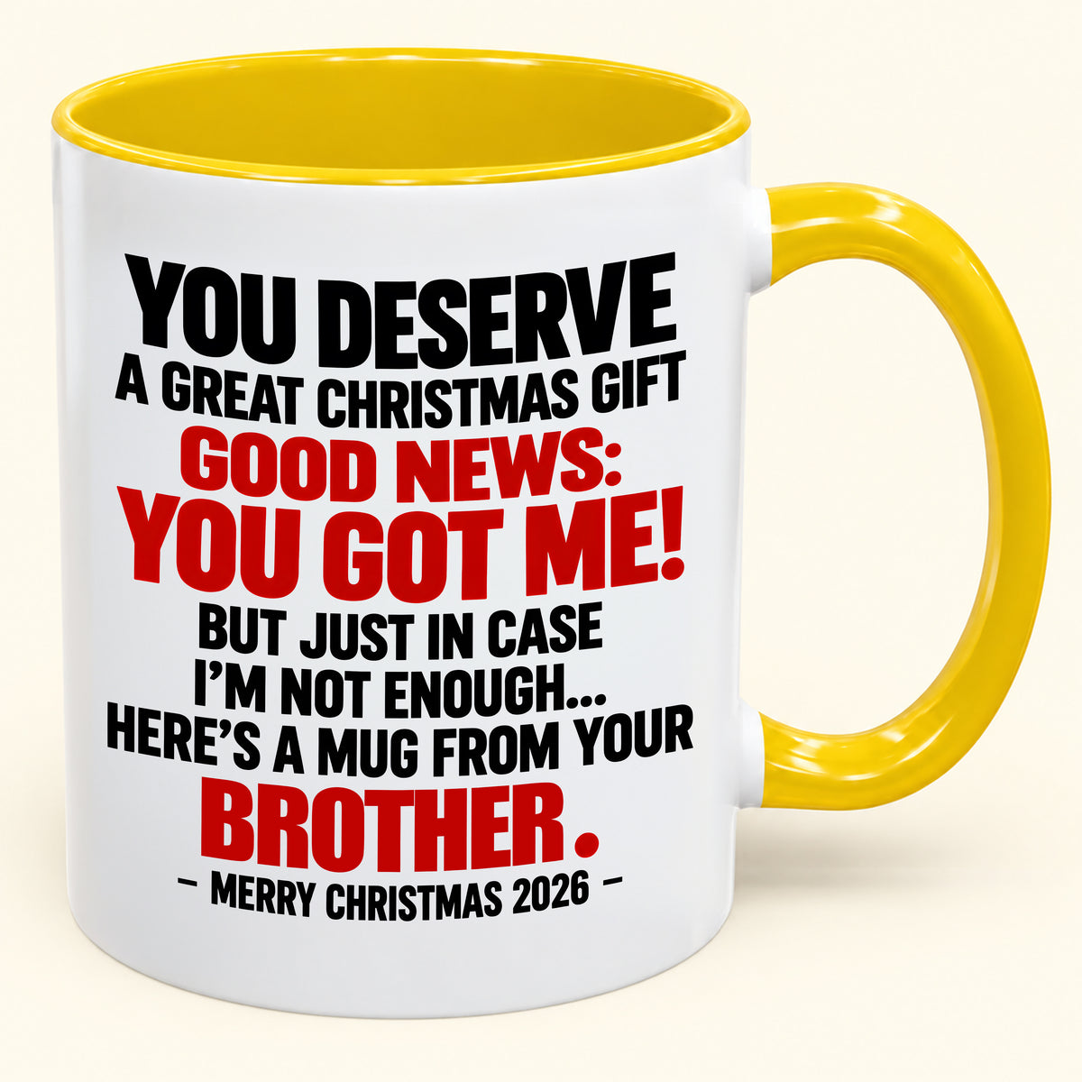 YOU DESERVE A GREAT CHRISTMAS GIFT GOOD NEWS: YOU GOT ME! - Funny Christmas 2026 - Gift Accent Coffee Mug (SKU2610-232)