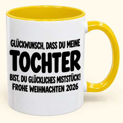 GLÜCKWUNSCH, DASS DU MEINE TOCHTER BIST, DU GLÜCKLICHES MISTSTÜCK! - Lustige Weihnachten 2026 - Zweifarbige Kaffeetasse als Geschenk (SKU2610-779)