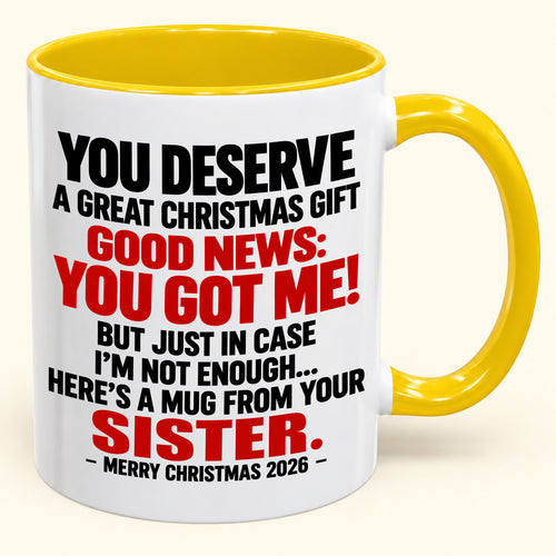 YOU DESERVE A GREAT CHRISTMAS GIFT GOOD NEWS: YOU GOT ME! - Funny Christmas 2026 - Gift Accent Coffee Mug (SKU2610-233)