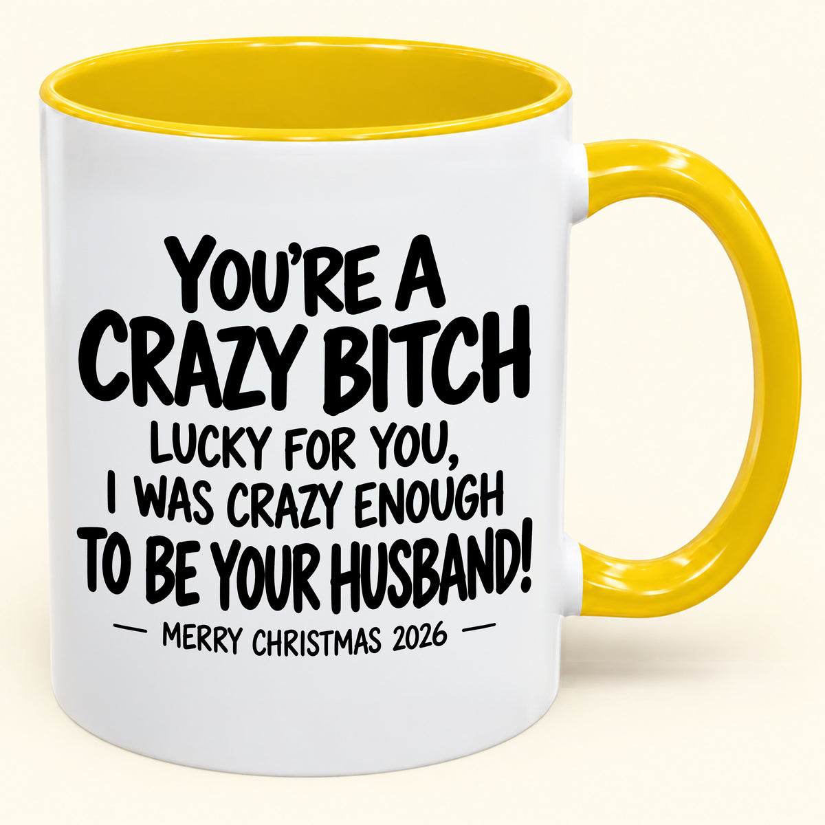 YOU'RE A CRAZY BITCH  LUCKY FOR YOU, I WAS CRAZY ENOUGH TO BE YOUR HUSBAND! - Funny Christmas 2026 - Gift Accent Coffee Mug (SKU2610-864)