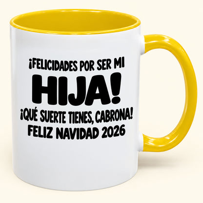 ¡FELICIDADES POR SER MI HIJA! ¡QUÉ SUERTE TIENES, CABRONA! FELIZ NAVIDAD 2026 - Funny Christmas 2026 - Gift Accent Coffee Mug (SKU2610-896)