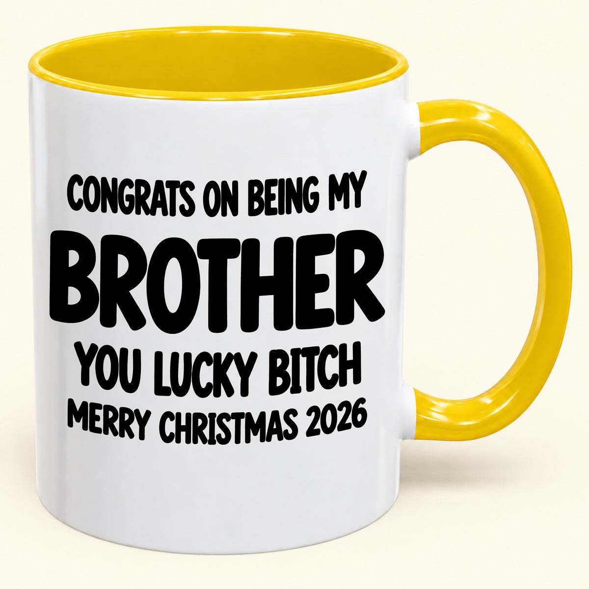 CONGRATS ON BEING MY BROTHER YOU LUCKY BITCH - Funny Christmas 2026 - Gift Accent Coffee Mug (SKU2610-947)