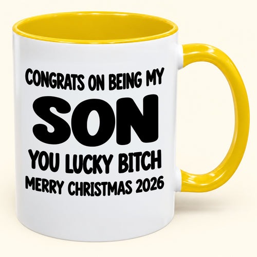 CONGRATS ON BEING MY SON YOU LUCKY BITCH - Funny Christmas 2026 - Gift Accent Coffee Mug (SKU2610-946)