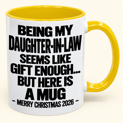 BEING MY DAUGHTER-IN-LAW SEEMS LIKE GIFT ENOUGH... BUT HERE IS A MUG - Funny Christmas 2026 - Gift Accent Coffee Mug (SKU2610-738)